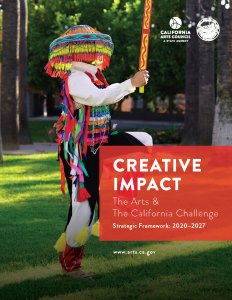 Creative Impact - The Arts & The California Challenge - Strategic Framework: 2020-2027