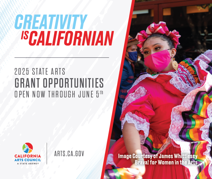 California Arts Council Opens Its 2025 State Arts Grant Opportunities California Arts Council Opens Its 2025 State Arts Grant Opportunities