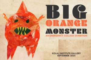 Big Orange Monster, An Emergency Collage Exhibition